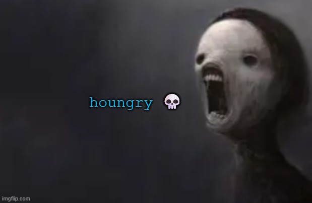 void lazy | houngry 💀 | image tagged in void lazy | made w/ Imgflip meme maker