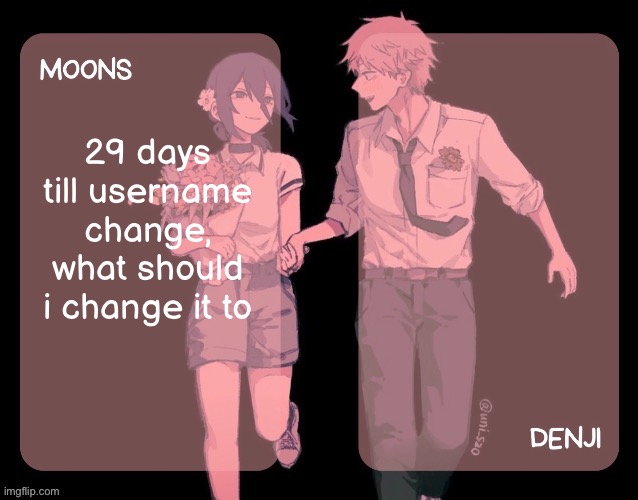 Moons and denji CSM announcement template | 29 days till username change, what should i change it to | image tagged in moons and denji csm announcement template | made w/ Imgflip meme maker