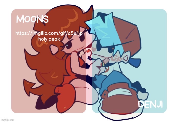 moons n denji - fnf temp | https://imgflip.com/gif/a5u1jp 
holy peak | image tagged in moons n denji - fnf temp | made w/ Imgflip meme maker
