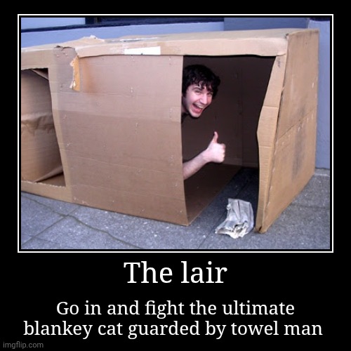 LAIR | The lair | Go in and fight the ultimate blankey cat guarded by towel man | image tagged in funny,demotivationals,cat | made w/ Imgflip demotivational maker