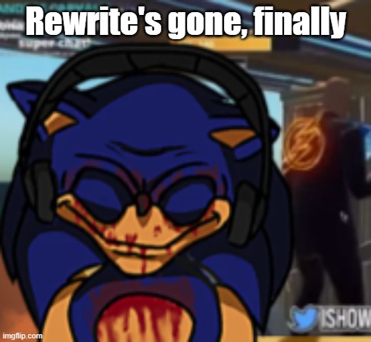 2011x trying not to laugh | Rewrite's gone, finally | image tagged in 2011x trying not to laugh | made w/ Imgflip meme maker