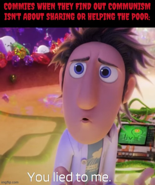 "Hello. Your starvation and suffering is what I wanted all along." | COMMIES WHEN THEY FIND OUT COMMUNISM ISN'T ABOUT SHARING OR HELPING THE POOR: | made w/ Imgflip meme maker