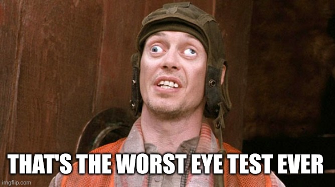 Mr Deeds | THAT'S THE WORST EYE TEST EVER | image tagged in mr deeds | made w/ Imgflip meme maker