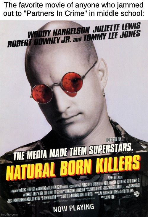 How Fitting... | The favorite movie of anyone who jammed out to "Partners In Crime" in middle school: | image tagged in memes,music,movies,edgy,fandom | made w/ Imgflip meme maker