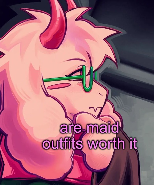i think they would be funny to have | are maid outfits worth it | image tagged in ralsei the thinker | made w/ Imgflip meme maker