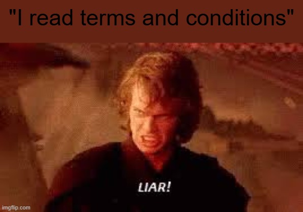 Liar! | "I read terms and conditions" | image tagged in anakin liar,funny,memes,fun,lolz,stop reading the tags | made w/ Imgflip meme maker