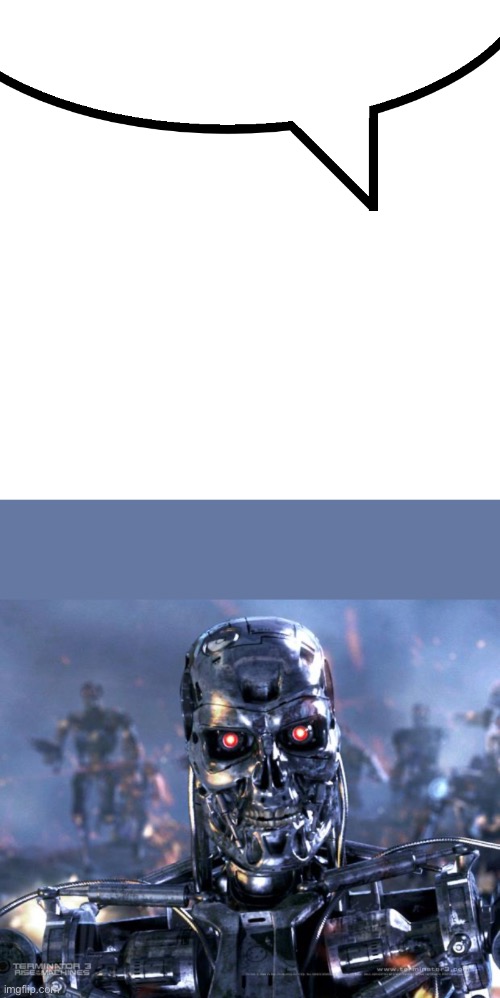 image tagged in speech bubble,terminator robot t-800 | made w/ Imgflip meme maker