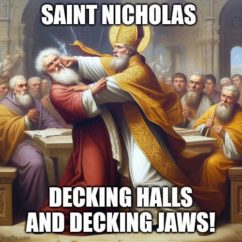 The Notorious St. Nicholas | SAINT NICHOLAS; DECKING HALLS AND DECKING JAWS! | image tagged in christmas | made w/ Imgflip meme maker