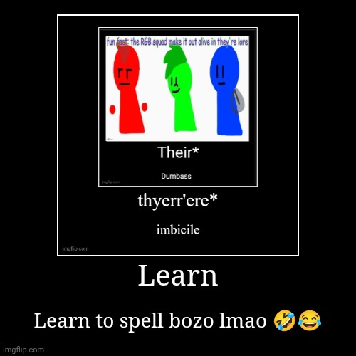 Learn | Learn to spell bozo lmao ?? | image tagged in funny,demotivationals | made w/ Imgflip demotivational maker