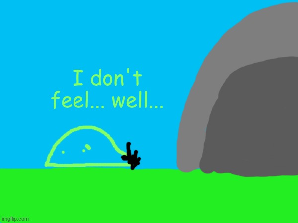 I don't feel... well... | made w/ Imgflip meme maker