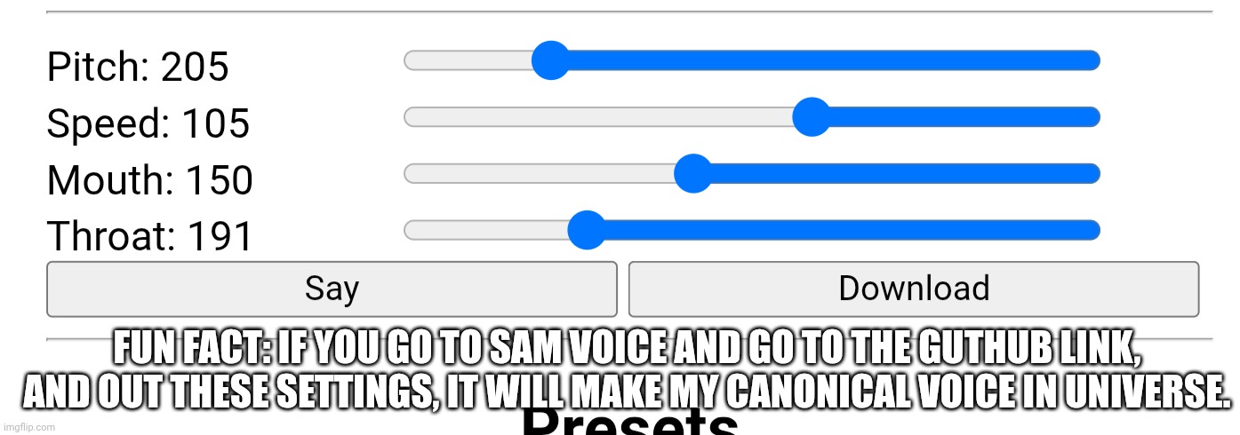 FUN FACT: IF YOU GO TO SAM VOICE AND GO TO THE GUTHUB LINK, AND OUT THESE SETTINGS, IT WILL MAKE MY CANONICAL VOICE IN UNIVERSE. | made w/ Imgflip meme maker