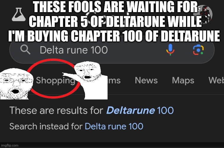 You fools I already played all 99 chapters of Deltarune I'm gonna play Deltarune chapter 100! | THESE FOOLS ARE WAITING FOR CHAPTER 5 OF DELTARUNE WHILE I'M BUYING CHAPTER 100 OF DELTARUNE | made w/ Imgflip meme maker
