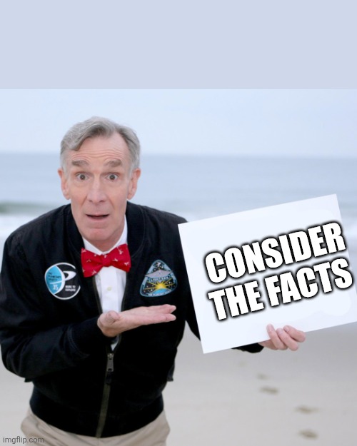 Bill Nye Blank Sign | CONSIDER THE FACTS | image tagged in bill nye blank sign | made w/ Imgflip meme maker
