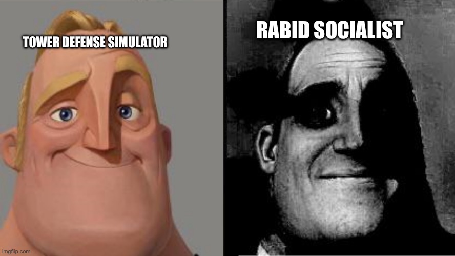What TDS means | TOWER DEFENSE SIMULATOR; RABID SOCIALIST | image tagged in traumatized mr incredible,tds,tower defense simulator | made w/ Imgflip meme maker