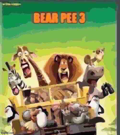 bear pee 3 | image tagged in bear pee 3 | made w/ Imgflip meme maker