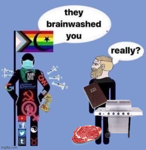 grill baby grill | image tagged in they brainwashed you,grilling,bible | made w/ Imgflip meme maker