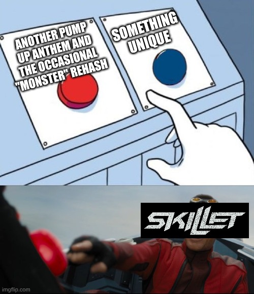 Good Thing I Went With Pantera and Sepultura | SOMETHING UNIQUE; ANOTHER PUMP UP ANTHEM AND THE OCCASIONAL "MONSTER" REHASH | image tagged in robotnik button,memes,music,rock music,sonic the hedgehog,heavy metal | made w/ Imgflip meme maker