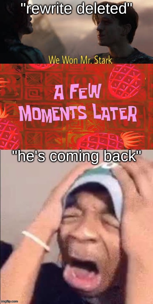 "rewrite deleted"; "he's coming back" | made w/ Imgflip meme maker