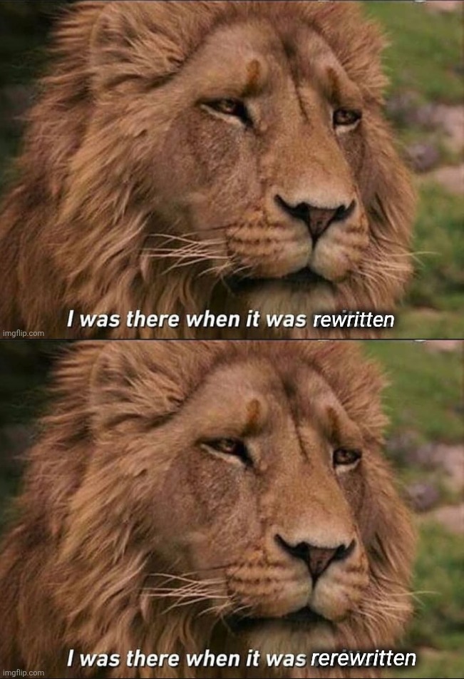 Rewriteup | rerewritten | image tagged in i was there when it was written,rewrite,rewritten,rerewritten | made w/ Imgflip meme maker