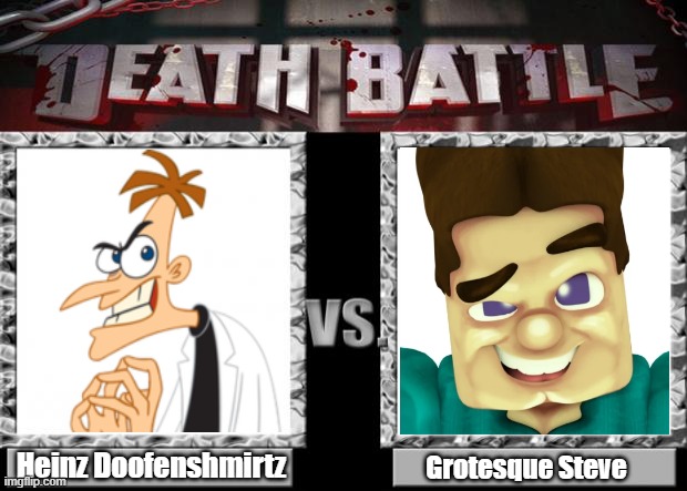 death battle | Heinz Doofenshmirtz; Grotesque Steve | image tagged in death battle,minecraft steve,phineas and ferb,doofenshmirtz | made w/ Imgflip meme maker