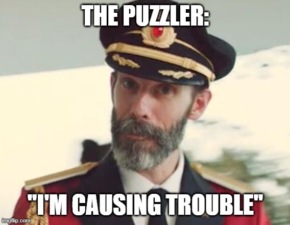 Numberjacks S1E38 7:26 | THE PUZZLER:; "I'M CAUSING TROUBLE" | image tagged in captain obvious | made w/ Imgflip meme maker