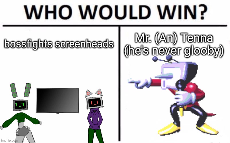 roundhouse kick | bossfights screenheads; Mr. (An) Tenna (he's never glooby) | image tagged in memes,who would win | made w/ Imgflip meme maker
