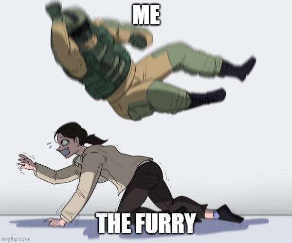 Rainbow Six - Fuze The Hostage | ME; THE FURRY | image tagged in rainbow six - fuze the hostage | made w/ Imgflip meme maker