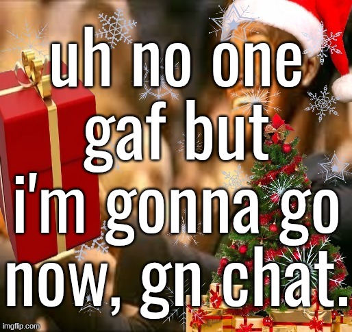 Jolly Butler | uh no one gaf but i'm gonna go now, gn chat. | image tagged in jolly butler | made w/ Imgflip meme maker