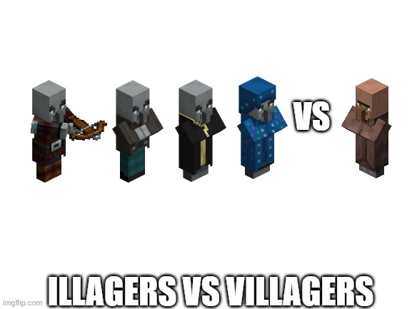 Blank White Template | VS; ILLAGERS VS VILLAGERS | image tagged in blank white template | made w/ Imgflip meme maker
