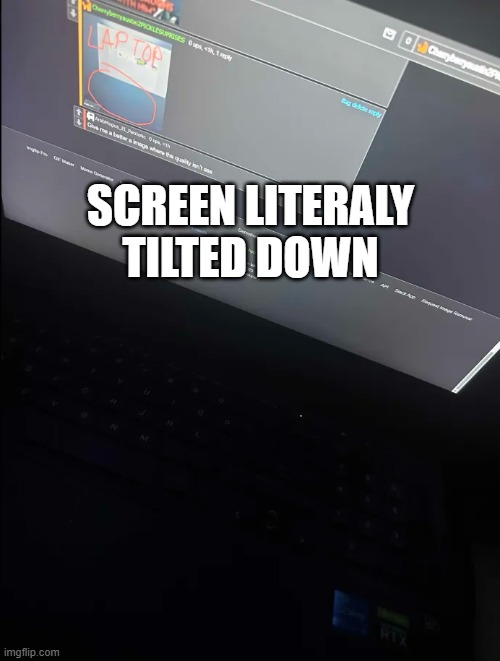 SCREEN LITERALY TILTED DOWN | made w/ Imgflip meme maker