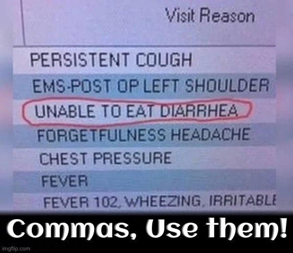 Commas | Commas, Use them! | image tagged in punctuation,hilarious memes,diarrhea,task failed successfully,fail army,fun | made w/ Imgflip meme maker