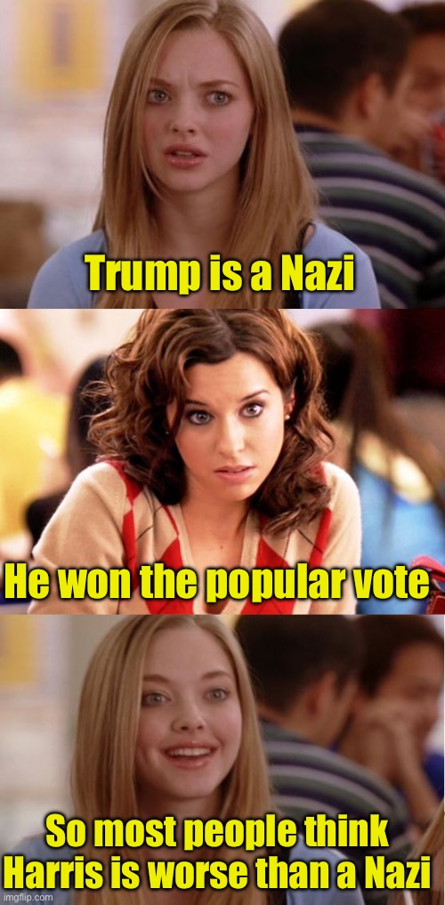 Can’t argue with that | Trump is a Nazi; He won the popular vote; So most people think Harris is worse than a Nazi | image tagged in blonde pun,trump,nazi | made w/ Imgflip meme maker