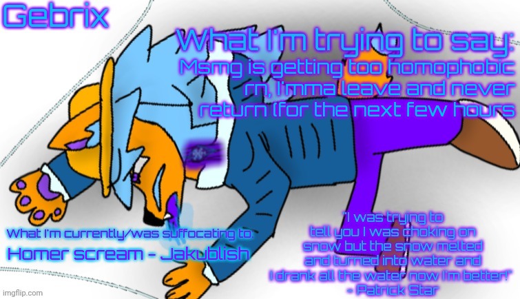 Gebrix announcement | Msmg is getting too homophobic rn, I'mma leave and never return (for the next few hours; Homer scream - Jakublish | image tagged in gebrix announcement | made w/ Imgflip meme maker