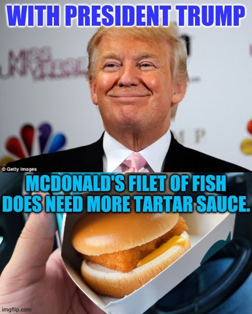 I Agree | image tagged in memes,politics,president trump,mcdonalds,more,sauce | made w/ Imgflip meme maker