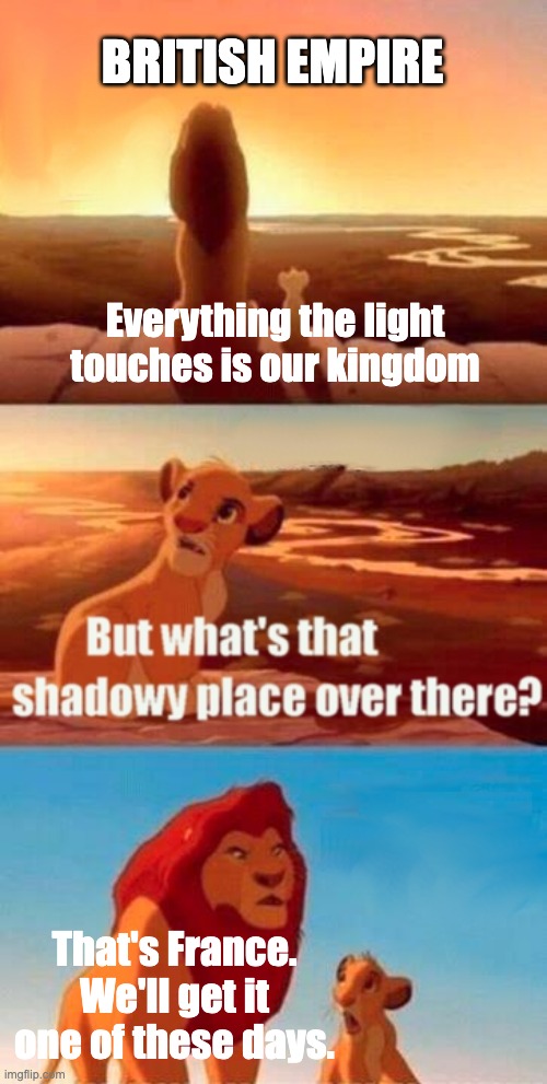 Simba Shadowy Place | BRITISH EMPIRE; Everything the light touches is our kingdom; That's France. We'll get it one of these days. | image tagged in memes,simba shadowy place,history,british,colonialism | made w/ Imgflip meme maker