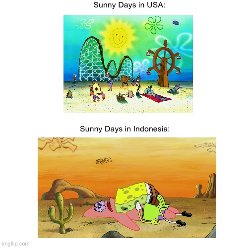 It’s hot in Indonesia | Sunny Days in USA:; Sunny Days in Indonesia: | image tagged in spongebob | made w/ Imgflip meme maker