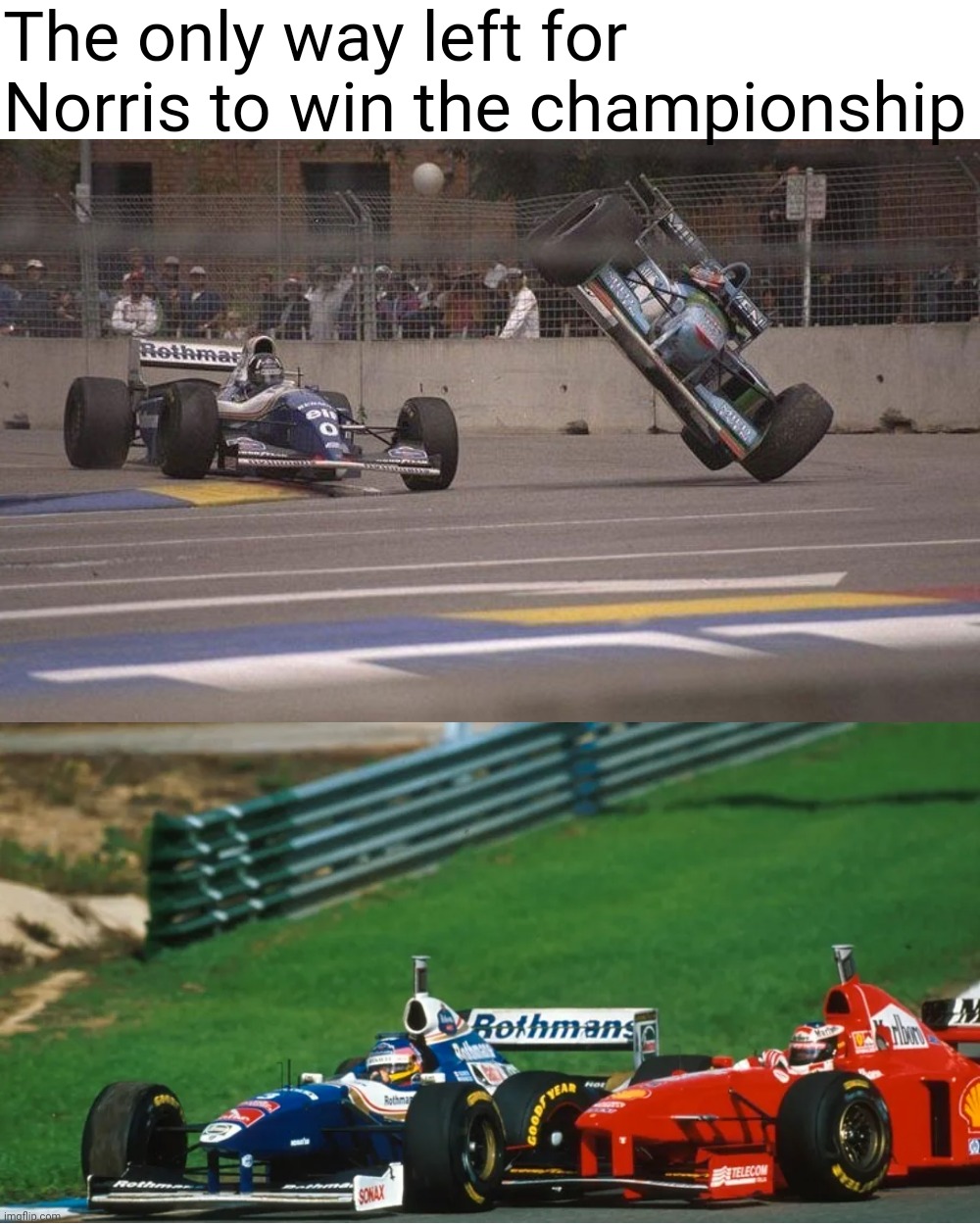 Blank Transparent Square Meme | The only way left for Norris to win the championship | image tagged in memes,blank transparent square,formula 1,championship | made w/ Imgflip meme maker