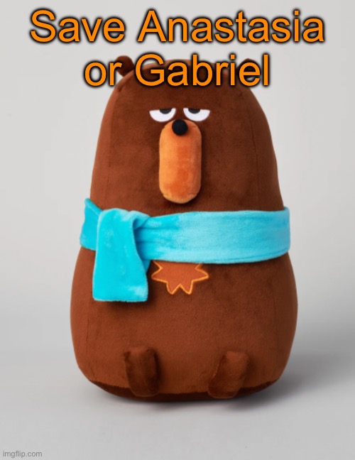 Falstaff plush | Save Anastasia or Gabriel | image tagged in falstaff plush,voting game s13 | made w/ Imgflip meme maker