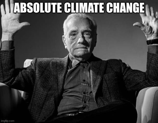 Absolute Cinema | ABSOLUTE CLIMATE CHANGE | image tagged in absolute cinema | made w/ Imgflip meme maker