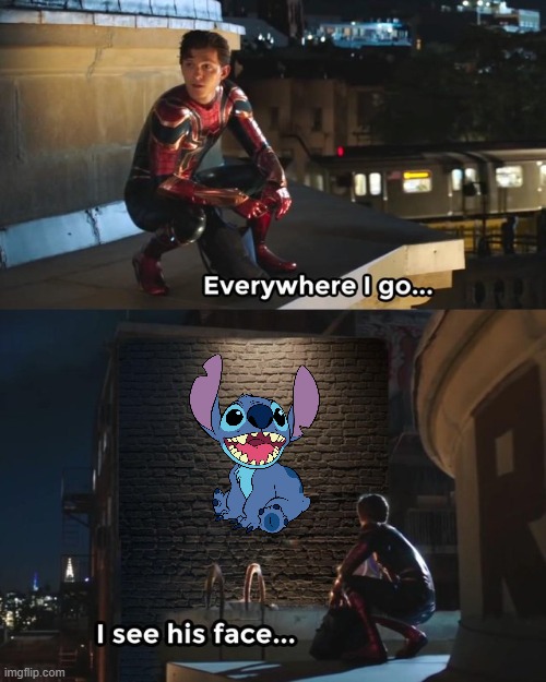 Disney is just milking Stitch because of money. | image tagged in everywhere i go i see his face,lilo and stitch | made w/ Imgflip meme maker