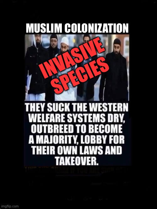 MUSLIM COLONIZATION; INVASIVE SPECIES | made w/ Imgflip meme maker