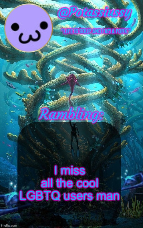 Another shitty announcement template | I miss all the cool LGBTQ users man | image tagged in another shitty announcement template | made w/ Imgflip meme maker