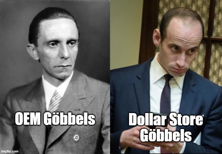 I'd say "TEMU Göbbels" but TEMU has standards. | Dollar Store
Göbbels; OEM Göbbels | image tagged in joseph goebbels,stephen miller cellphone | made w/ Imgflip meme maker