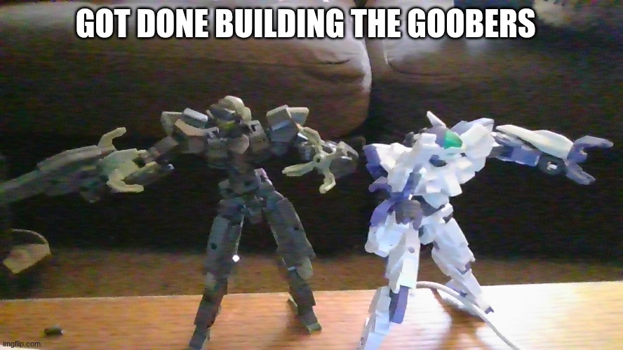yes | GOT DONE BUILDING THE GOOBERS | made w/ Imgflip meme maker