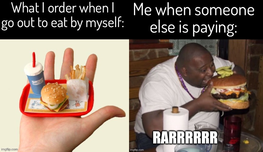 super relarable | RARRRRRR | image tagged in meme,food,so true tho,facts | made w/ Imgflip meme maker