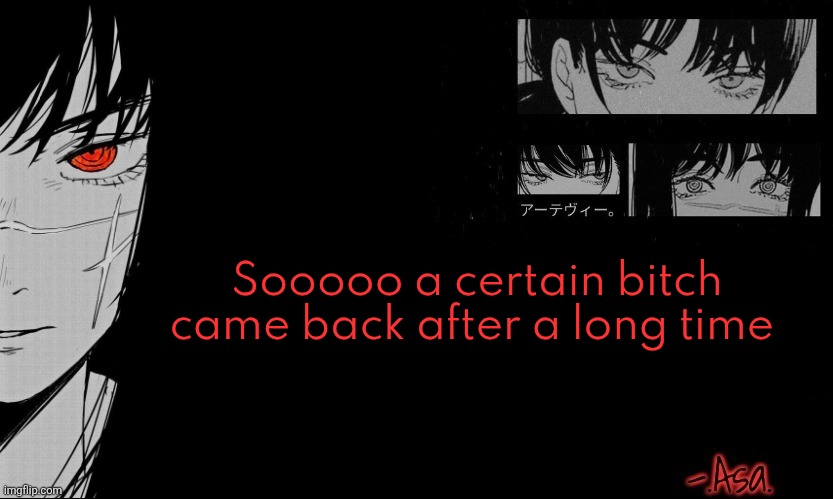 *Cough* Moons *Cough* | Sooooo a certain bitch came back after a long time | image tagged in asa announcement template | made w/ Imgflip meme maker