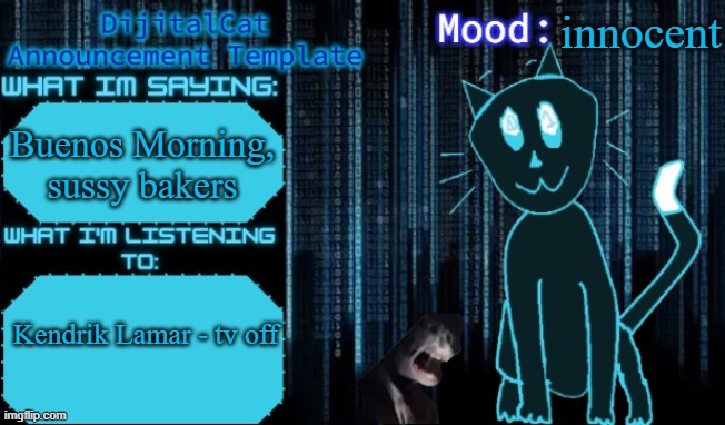 DijitalCat's Announcement Template | innocent; Buenos Morning, sussy bakers; Kendrik Lamar - tv off | image tagged in dijitalcat's announcement template | made w/ Imgflip meme maker