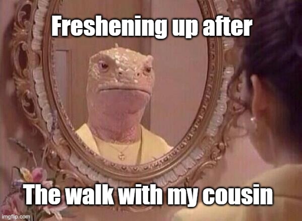 Cousin Walk | Freshening up after; The walk with my cousin | image tagged in high af,cousin,420 blaze it,dank memes,too damn high,thanksgiving dinner | made w/ Imgflip meme maker