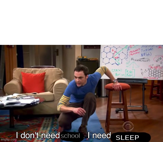 I Don't Need Sleep. I Need Answers | school SLEEP | image tagged in i don't need sleep i need answers | made w/ Imgflip meme maker