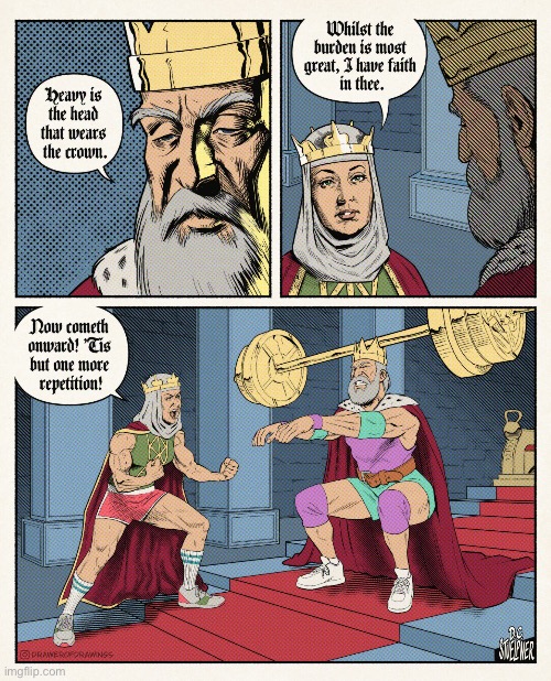 Heavy is the head… | image tagged in comics,drawer of drawings,king,heavy is the head,crown,weight lifting | made w/ Imgflip meme maker